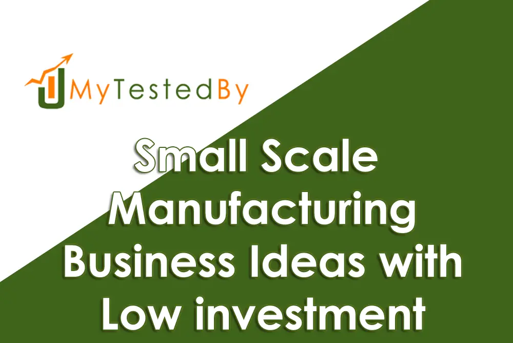 Small Scale Manufacturing Business Ideas with Low investment